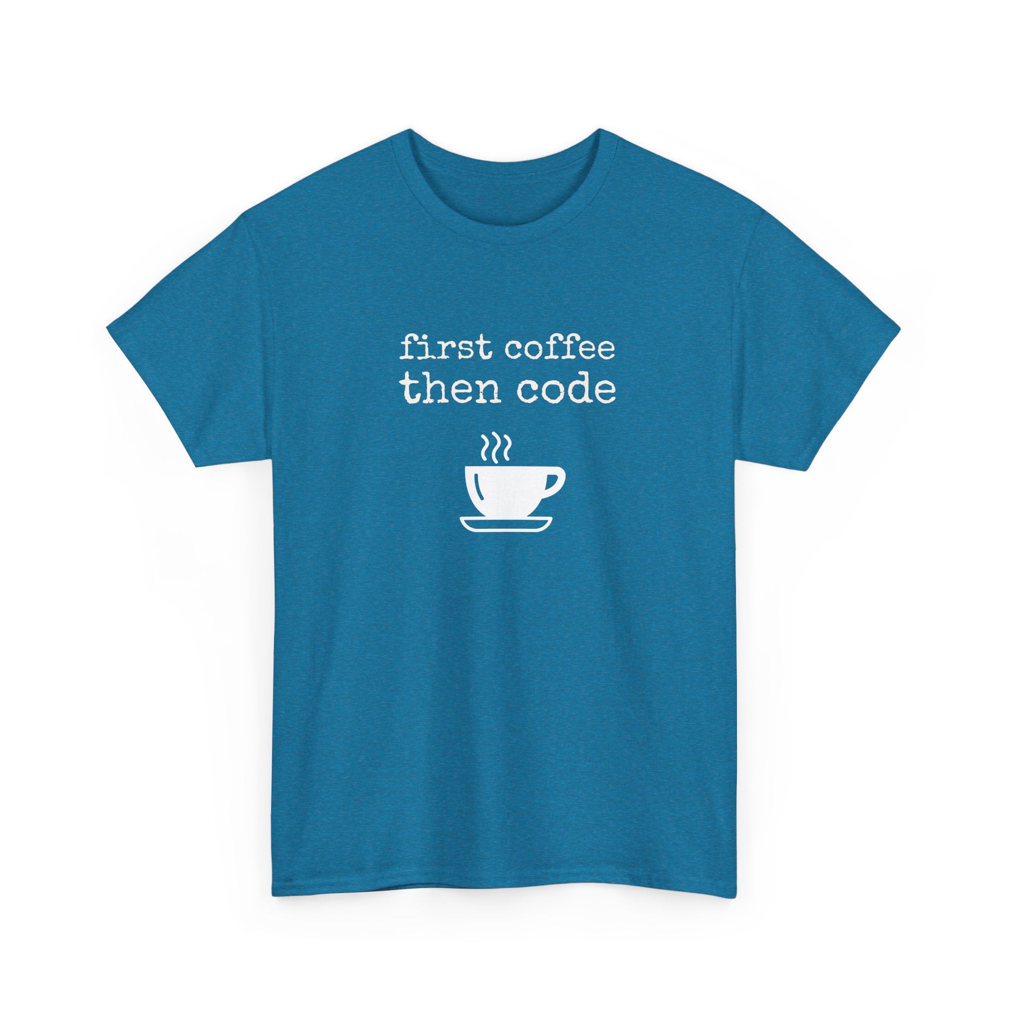 First coffee then code T-shirt | Unisex