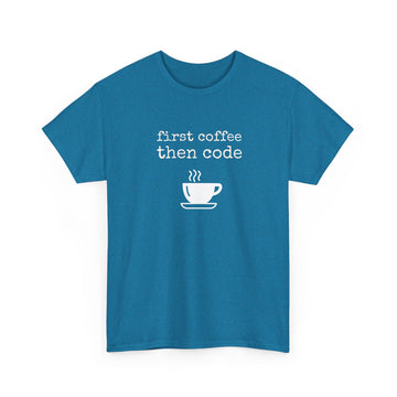 First coffee then code T-shirt | Unisex
