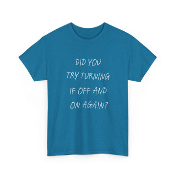 Did you try turning it off T-shirt | Unisex