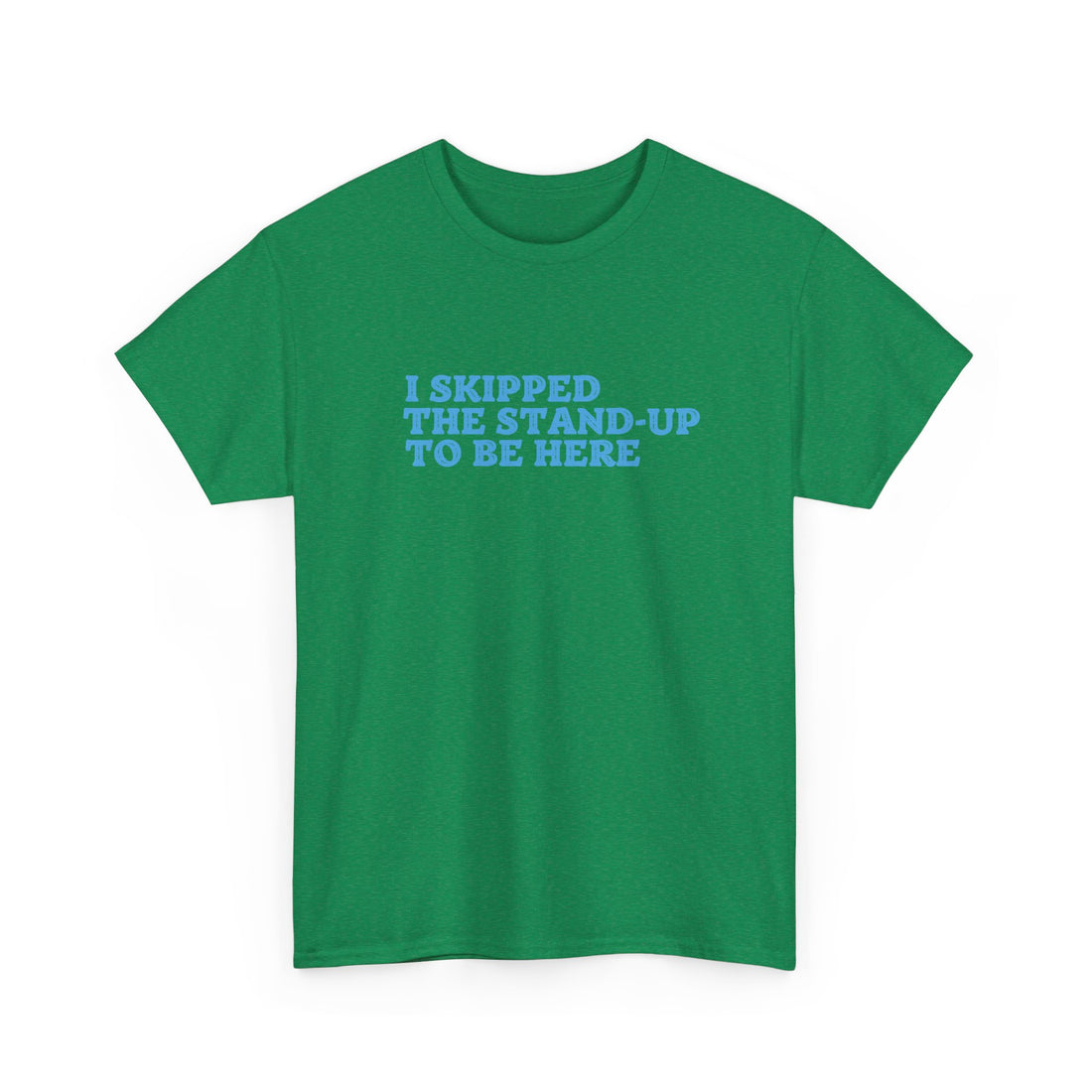 I skipped the standup T-shirt | Unisex