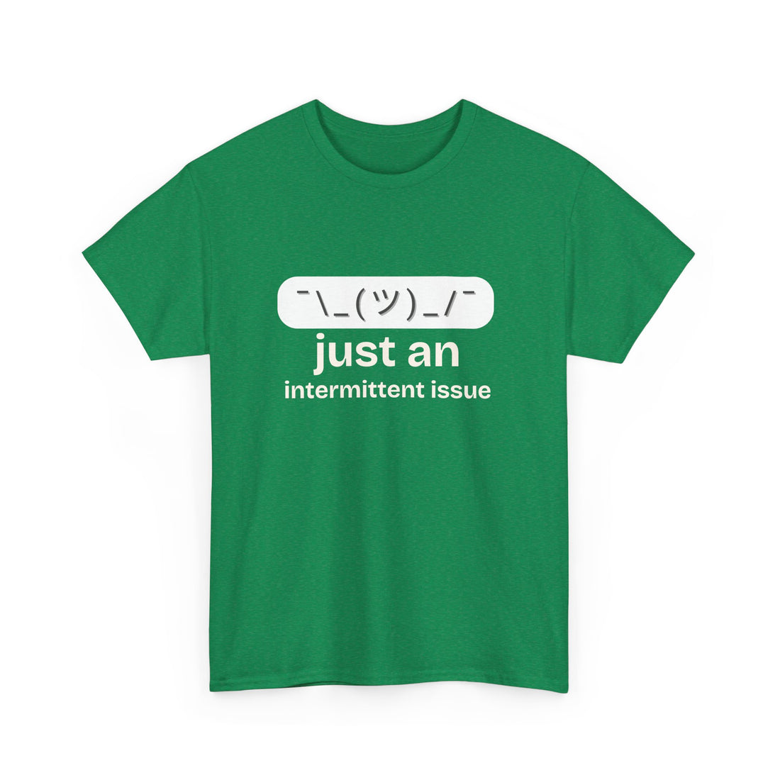 just an intermittent issue  T-shirt | Unisex