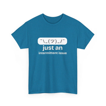 just an intermittent issue  T-shirt | Unisex